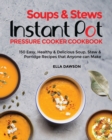 Image for Soups &amp; Stews Instant Pot Pressure Cooker Cookbook : 150 Easy, Healthy &amp; Delicious Soup, Stew &amp; Porridge Recipes that Anyone can Make