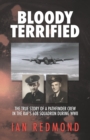 Image for Bloody Terrified : The true story of a Pathfinder Crew in the RAF&#39;s 608 Squadron during WWII