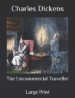 Image for The Uncommercial Traveller : Large Print
