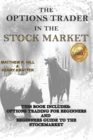 Image for THE OPTIONS TRADER IN THE STOCK MARKET : THIS BOOK INCLUDES: OPTIONS TRADING FOR BEGINNERS AND BEGINNERS GUIDE TO THE STOCK MARKET