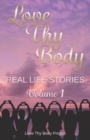 Image for Love Thy Body : Real Life Stories Volume 1