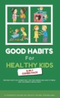 Image for Good Habits for Healthy Kids 2-in-1 Combo Pack : Proven Positive Parenting Tips for Improving Kids Fitness and Children&#39;s Behavior