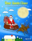 Image for Dear Santa Claus Big Coloring Book for Kids : Cute Coloring Pages for Childrens, Youth, Schoolers, Toddlers, and Preschoolers, Santa Claus, Elf, Snowman, Reindeer and More! (Ages 6-12, Colorful Soft C