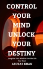 Image for Control Your Mind Unlock Your Destiny