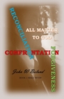 Image for Confrontation, Reconciliation, &amp; Forgiveness All Matter to God