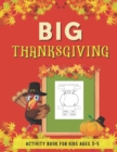 Image for Big Thanksgiving Activity Book for Kids Ages 3-5 : Collection of Fun with Dot Markers, Cut and Paste, I Spy, Mazes, Word Search and Many More. Great Gift for Toddlers and Preschool