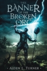 Image for The Banner of the Broken Orc : The Call of the Darkness Saga: Book One