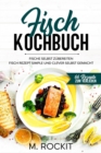Image for Fisch Kochbuch, Fische selbst zubereiten. : Fisch Rezept simple und clever selbst gemacht.