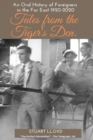 Image for Tales from the Tiger&#39;s Den : An Oral History of Foreigners in the Far East 1920-2020