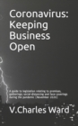 Image for Coronavirus : Keeping Business Open: A guide to legislation relating to premises, gatherings; social-distancing and face-coverings during the pandemic (November 2020)