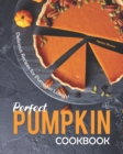 Image for Perfect Pumpkin Cookbook : Delicious Recipes for Pumpkin Lovers!