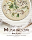 Image for Mouth Watering Mushroom Recipes : The Only Mushroom Cookbook You Will Ever Need