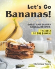 Image for Let&#39;s Go Bananas! : Sweet and Savory Banana Recipes: The Best of the Bunch!