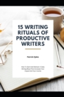 Image for 15 Writing Rituals of Productive Writers : H&amp;#1086;w T&amp;#1086; Start &amp;#1040;nd Maintain A D&amp;#1072;il&amp;#1091; Writing Ritu&amp;#1072;l Th&amp;#1072;t In&amp;#1089;r&amp;#1077;&amp;#1072;&amp;#1109;&amp;#1077;&amp;#1109; Your Im&amp;#1088;&amp;