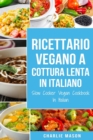 Image for Ricettario Vegano a Cottura Lenta In Italiano/ Slow Cooker Vegan Cookbook In Italian