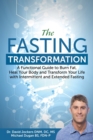 Image for The Fasting Transformation : A Functional Guide to Burn Fat, Heal Your Body and Transform Your Life with Intermittent &amp; Extended Fasting