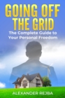 Image for Going off the Grid : The Complete Guide to Your Personal Freedom