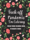 Image for Fuck Off Pandemic I&#39;m Coloring