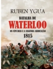 Image for Batalha de Waterloo : OS Cem Dias E a Segunda Abdicacao 1815