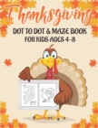 Image for Thanksgiving Dot to Dot &amp; Maze Book for Kids Ages 4-8 : 40 Activity pages for kids, toddlers &amp; preschool Super Fun Thanksgiving Activities
