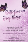 Image for Butterflies and Shiny Things : A Women&#39;s Guide On How To Manage Financial Distractions