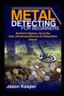 Image for Metal Detecting for Beginners : Best Book for Beginners, Step by Step Guide, with Advanced Illustration for Finding Hidden Treasures