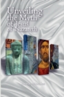 Image for Unveiling the Myth of Jesus of Nazareth