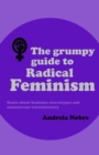 Image for The Grumpy Guide to Radical Feminism : Rants about feminine stereotypes and mainstream whataboutery.