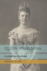 Image for Queen Wilhelmina - A collection of articles