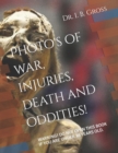 Image for The Bizarre, Death, Atrocities, Torture and WTF&#39;s! A Photo Book. : Warning! Do Not Open This Book If You Are Under 18 Years Old.