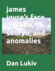 Image for james joyce&#39;s face-haiku, senryu, and anomalies