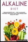 Image for Alkaline Diet : 7 Manuscripts in 1 - 300+ Alkaline - friendly recipes for a balanced and healthy diet