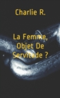 Image for La Femme, objet de servitude ?