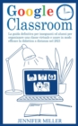 Image for Google Classroom : La guida definitiva per insegnanti ed alunni per organizzare una classe virtuale e usare in modo efficace la didattica a distanza nel 2021