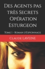 Image for Des Agents pas tres Secrets - Operation Esturgeon : Tome 1 - Roman d&#39;Espionnage