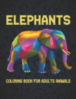 Image for Elephants Coloring Book for Adults Animals : Coloring Book Elephant Stress Relieving 50 One Sided Elephants Designs 100 Page Coloring Book Elephants Designs for Stress Relief and Relaxation Elephants 