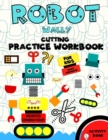 Image for Robot Wally Cutting Practice Workbook for Kids : A Fun Scissor Skills Practice Activity Book for Boys ages 4-8 Cut and Paste Coloring Book