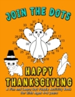 Image for Join the DOTS - Happy Thanksgiving : Connect from One Dot to the Next Dot- A Fun and Learn Puzzle activity and coloring book for kids ages 4-8 (Dot counts to 25,50,100 level) Makes a perfect Thanksgiv