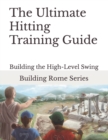 Image for The Ultimate Hitting Training Guide : Building Rome Series - Step by Step Coaching Guides To Training Great Ballplayers - Baseball and Fastpitch Softball