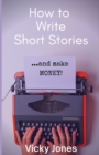 Image for How To Write Short Stories...And Make Money!
