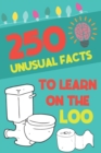 Image for 250 Unusual Facts To Learn On The Loo