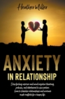 Image for Anxiety in Relationship : Stop Feeling Insecure And Avoid Negative Thinking, Jealousy And Attachment To Your Partner. Learn To Stabilize Relationships And Overcome Couple Conflicts For A Happy Life