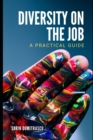 Image for Diversity on the Job : A Practical Guide