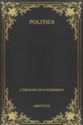 Image for Politics : A Treatise on Government