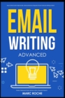 Image for Email Writing : Advanced (c). How to Write Emails Professionally. Advanced Business Etiquette &amp; Secret Tactics for Writing at Work. Produce Professional Emails, Business Letters, Proposals &amp; Reports