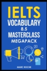 Image for IELTS Vocabulary 8.5 Masterclass Series MegaPack Books 1, 2, &amp; 3 : Advanced Vocabulary Masterclass Books: Full Self-Study Course for IELTS 8.5 Vocabulary: Self-Study IELTS Program