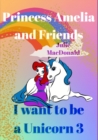 Image for I Want to be a Unicorn 3 : Princess Amelia and Friends