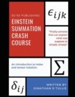 Image for Einstein Summation Crash Crash Course : An Introduction to Index and Tensor Notation