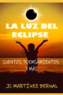 Image for La Luz del Eclipse : Cuentos, poemsamientos y m?s