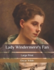 Image for Lady Windermere&#39;s Fan : Large Print